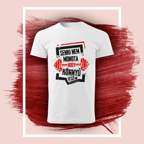 Póló "Senki nem mondta, hogy könnyű lesz" 009_G